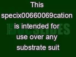 This specix00660069cation is intended for use over any substrate suit