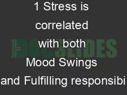 1 Stress is correlated with both Mood Swings and Fulfilling responsibi