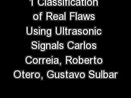 1 Classification of Real Flaws Using Ultrasonic Signals Carlos Correia, Roberto Otero,