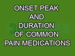 ONSET PEAK AND DURATION OF COMMON PAIN MEDICATIONS