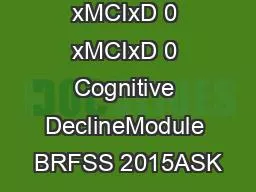 x0000x00001  xMCIxD 0 xMCIxD 0 Cognitive DeclineModule BRFSS 2015ASK