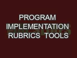 PROGRAM IMPLEMENTATION RUBRICS  TOOLS