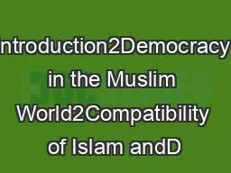 Introduction2Democracy in the Muslim World2Compatibility of Islam andD