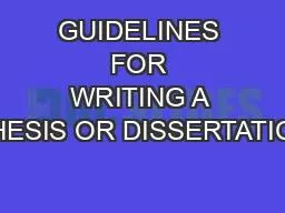 GUIDELINES FOR WRITING A THESIS OR DISSERTATION