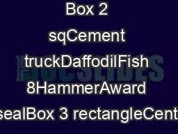 Box 2 sqCement truckDaffodilFish 8HammerAward sealBox 3 rectangleCenti
