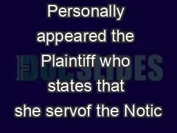 Personally appeared the Plaintiff who states that she servof the Notic
