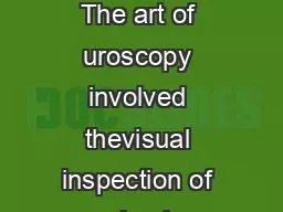 ABSTRACT The art of uroscopy involved thevisual inspection of urine in