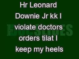 Hr Leonard Downie Jr kk I violate doctors orders tilat I keep my heels