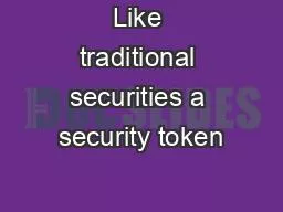 Like traditional securities a security token