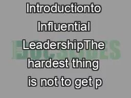 Introductionto Influential LeadershipThe hardest thing is not to get p