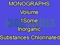 LIST OF IARC MONOGRAPHS Volume 1Some Inorganic Substances Chlorinated