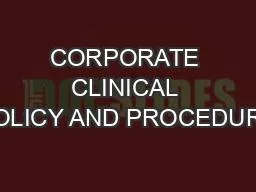 CORPORATE CLINICAL POLICY AND PROCEDURE