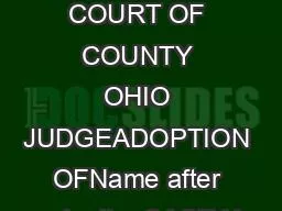 PROBATE COURT OF COUNTY OHIO JUDGEADOPTION OFName after adoptionCASE N