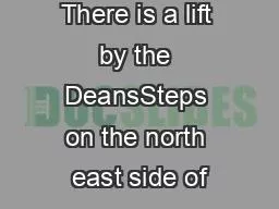 There is a lift by the DeansSteps on the north east side of