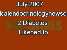 July 2007    wwwclinicalendocrinologynewscomType 2 Diabetes Likened to