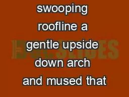 noticed the swooping roofline a gentle upside down arch and mused that