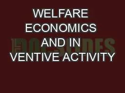 WELFARE ECONOMICS AND IN VENTIVE ACTIVITY