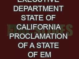 EXECUTIVE DEPARTMENT STATE OF CALIFORNIA PROCLAMATION OF A STATE OF EM