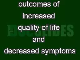 improved outcomes of increased quality of life and decreased symptoms