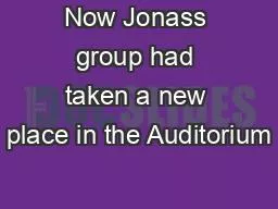 Now Jonass group had taken a new place in the Auditorium