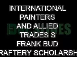 INTERNATIONAL PAINTERS AND ALLIED TRADES S FRANK BUD RAFTERY SCHOLARSH