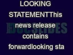 FORWARD LOOKING STATEMENTThis news release contains forwardlooking sta