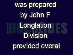 This report was prepared by John F Longlation Division provided overal