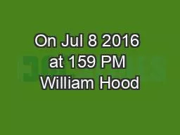 On Jul 8 2016 at 159 PM William Hood