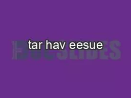 tar hav eesue