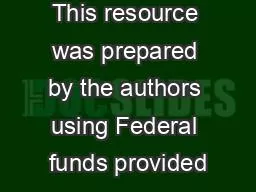 This resource was prepared by the authors using Federal funds provided