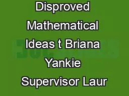 Examining Disproved Mathematical Ideas t Briana Yankie Supervisor Laur