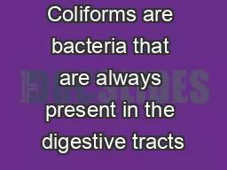 Coliforms are bacteria that are always present in the digestive tracts