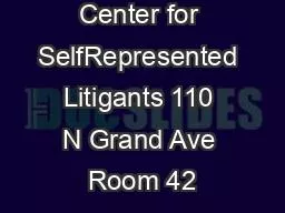 Resource Center for SelfRepresented Litigants 110 N Grand Ave Room 42