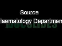Source  Haematology Department