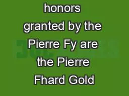 he principal honors granted by the Pierre Fy are the Pierre Fhard Gold