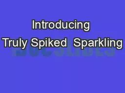 Introducing Truly Spiked  Sparkling