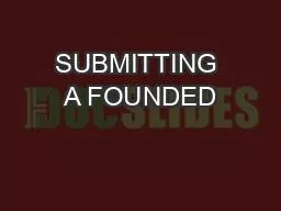SUBMITTING A FOUNDED