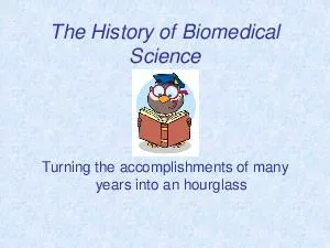 The History of Biomedical ScienceTurning the accomplishments of many y