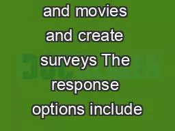 play sounds and movies and create surveys The response options include
