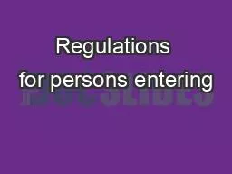 Regulations for persons entering