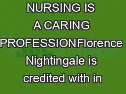 NURSING IS A CARING PROFESSIONFlorence Nightingale is credited with in