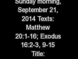 Sunday morning, September 21, 2014 Texts: Matthew 20:1-16; Exodus 16:2-3, 9-15 Title: