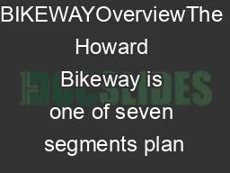 HOWARD BIKEWAYOverviewThe Howard Bikeway is one of seven segments plan