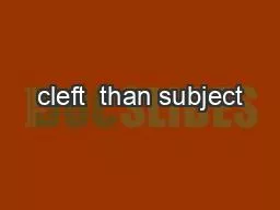 cleft  than subject