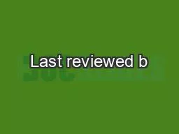 Last reviewed b