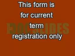 This form is for current term registration only
