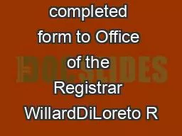 Submit the completed form to Office of the Registrar WillardDiLoreto R
