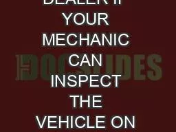 ASK THE DEALER IF YOUR MECHANIC CAN INSPECT THE VEHICLE ON OR OFF THE