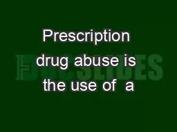 Prescription drug abuse is the use of  a