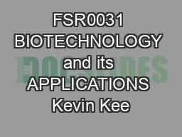 FSR0031 BIOTECHNOLOGY and its APPLICATIONS Kevin Kee